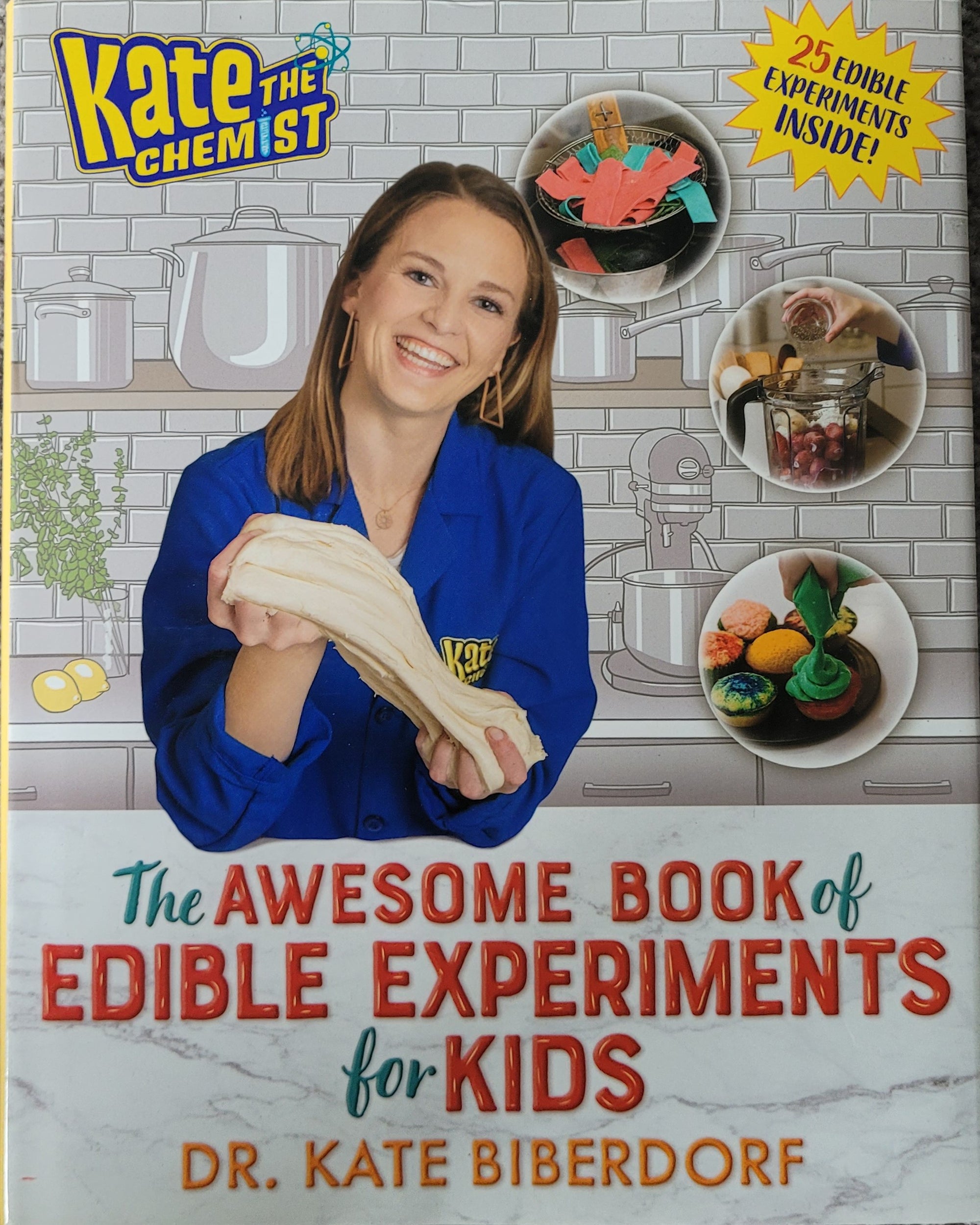 Kate the Chemist: The Awesome Book of Edible Experiments for Kids by Dr. Kate Biberdorf