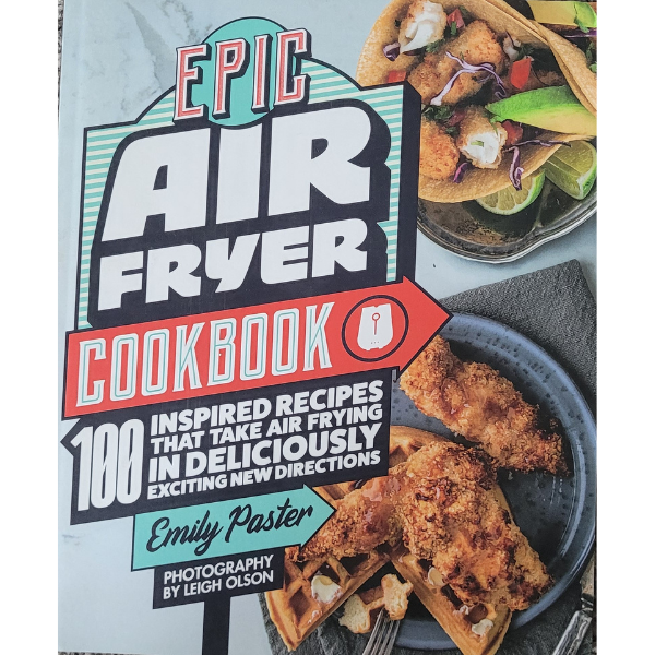 Epic Air Fryer Cookbook by Emily Paster