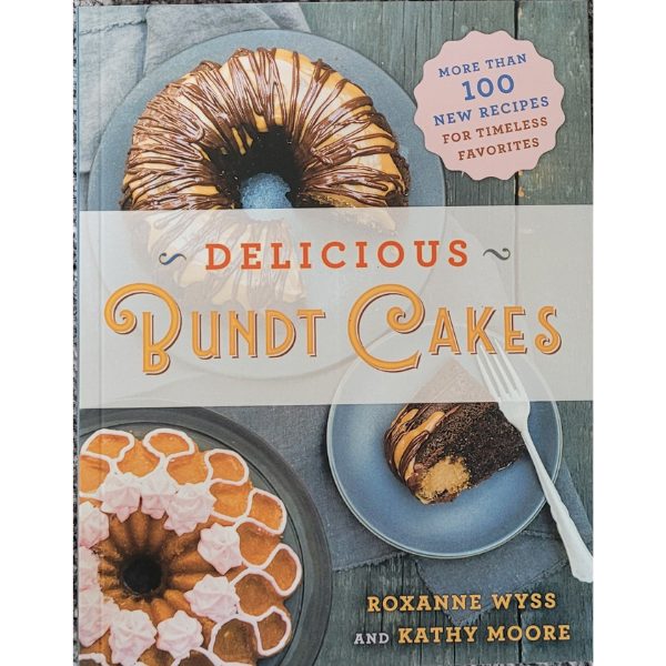 Delicious Bundt Cakes Book by Roxanne Wyss and Kathy Moore