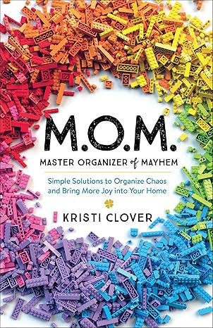 M.O.M. Master Organizer of Mayhem: Simple Solutions to Organize Chaos and Bring More Joy into Your Home