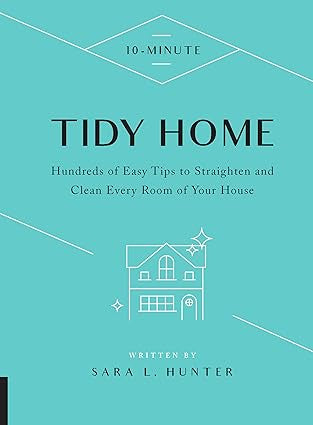 10-Minute Tidy Home: Hundreds of Easy Tips to Straighten and Clean Every Room of Your House